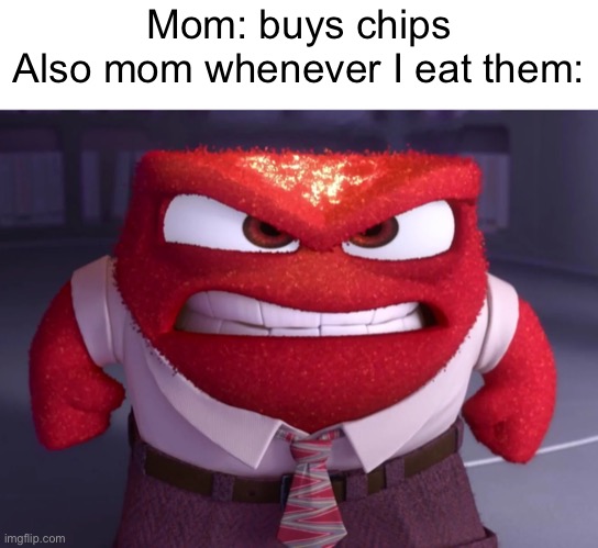 Meme #1,141 | Mom: buys chips
Also mom whenever I eat them: | image tagged in chips,moms,food,relatable,memes,so true | made w/ Imgflip meme maker