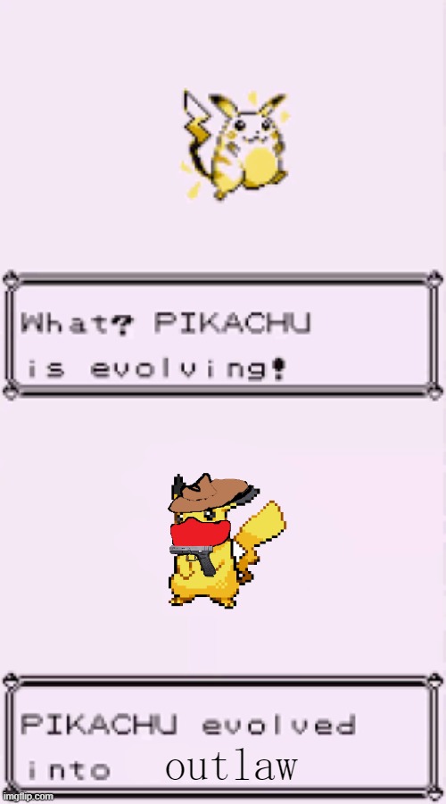 Pikachu evolved into outlaw | outlaw | image tagged in pikachu is evolving | made w/ Imgflip meme maker