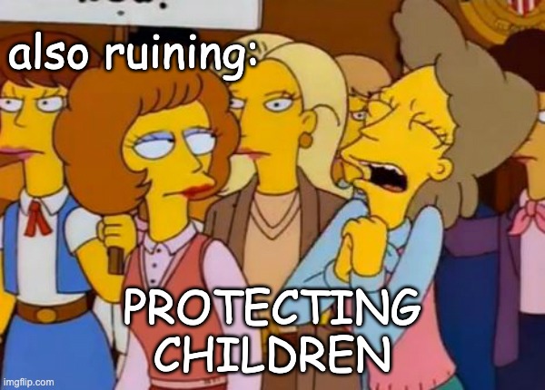 Think Of The Children, Simpsons | also ruining: PROTECTING
CHILDREN | image tagged in think of the children simpsons | made w/ Imgflip meme maker