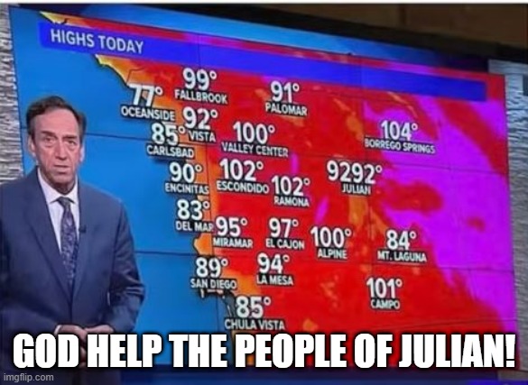 Hot As... | GOD HELP THE PEOPLE OF JULIAN! | image tagged in you had one job | made w/ Imgflip meme maker