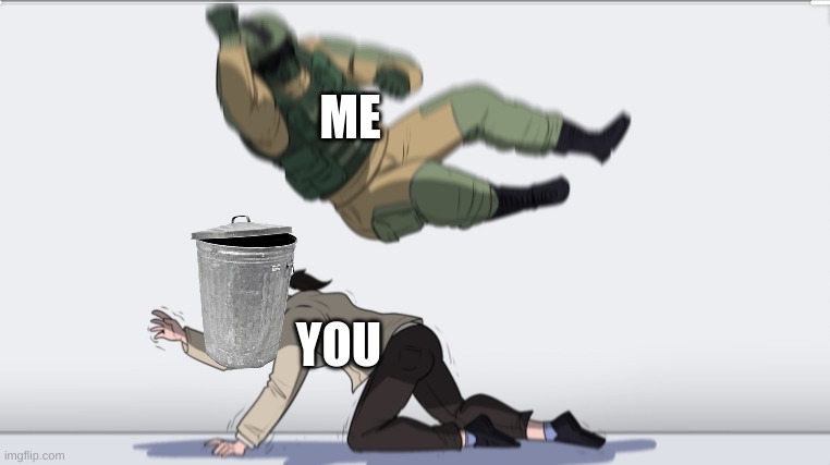 Body slam | ME YOU | image tagged in body slam | made w/ Imgflip meme maker