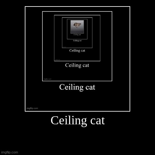 Ceiling cat | | image tagged in funny,demotivationals | made w/ Imgflip demotivational maker