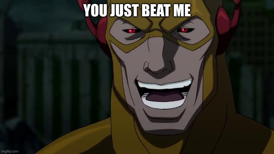 It was me, Barry | YOU JUST BEAT ME | image tagged in it was me barry | made w/ Imgflip meme maker