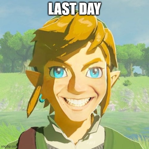 Last day | LAST DAY | made w/ Imgflip meme maker