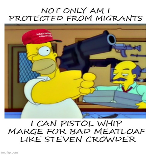 Homer learns a thing or two from Steven Crowder | image tagged in homer simpson,gun,steven crowder,beating,wife | made w/ Imgflip meme maker