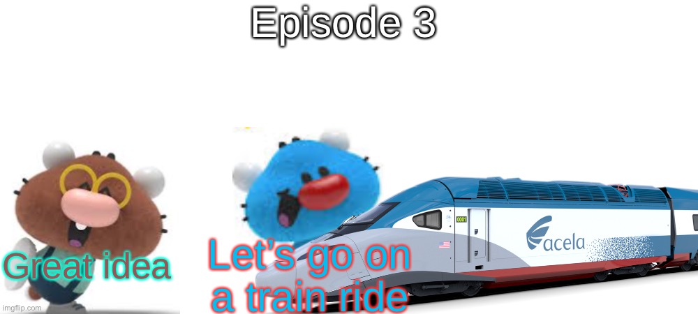 S7 - Trained Late | Episode 3; Let’s go on a train ride; Great idea | made w/ Imgflip meme maker