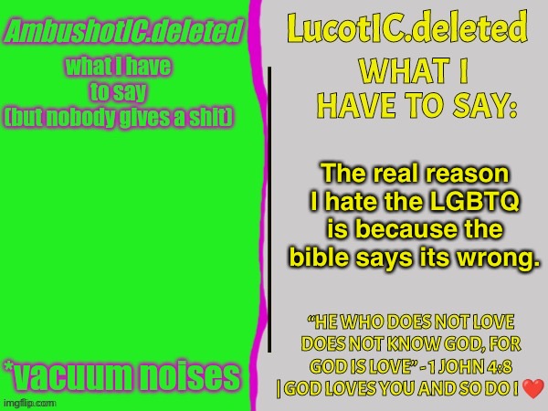 . | The real reason I hate the LGBTQ is because the bible says its wrong. | image tagged in ambush and luc shared temp | made w/ Imgflip meme maker