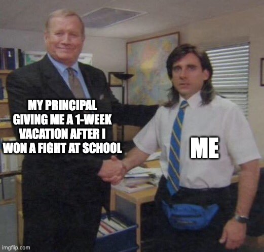Wait.. What? | MY PRINCIPAL GIVING ME A 1-WEEK VACATION AFTER I WON A FIGHT AT SCHOOL; ME | image tagged in the office congratulations,memes,school | made w/ Imgflip meme maker