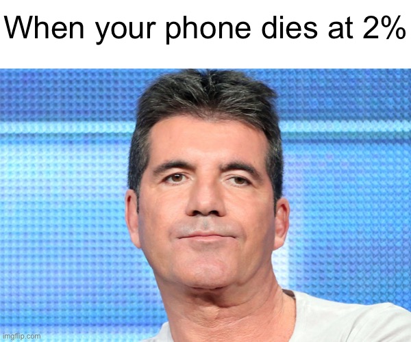 Meme #1,145 | When your phone dies at 2% | image tagged in memes,phone,died,relatable,dumb,annoying | made w/ Imgflip meme maker