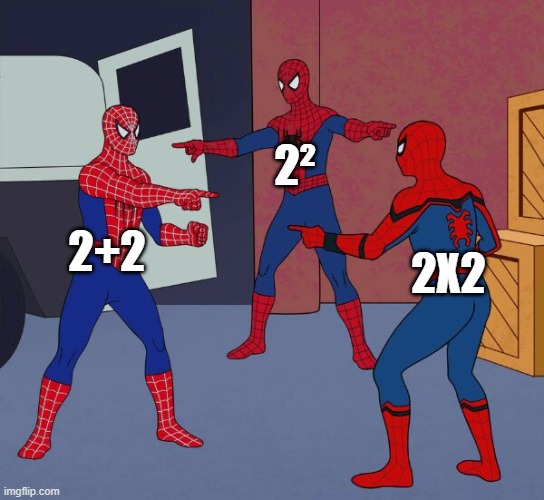 Finally, a math meme I understand | 2²; 2+2; 2X2 | image tagged in spider man triple,math | made w/ Imgflip meme maker