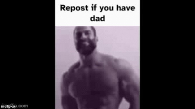 Repost if you have a father | image tagged in repost | made w/ Imgflip meme maker