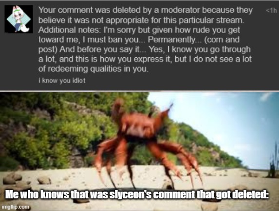 More people are starting to notice of slyceon's toxicity! | Me who knows that was slyceon's comment that got deleted: | image tagged in crab rave | made w/ Imgflip meme maker