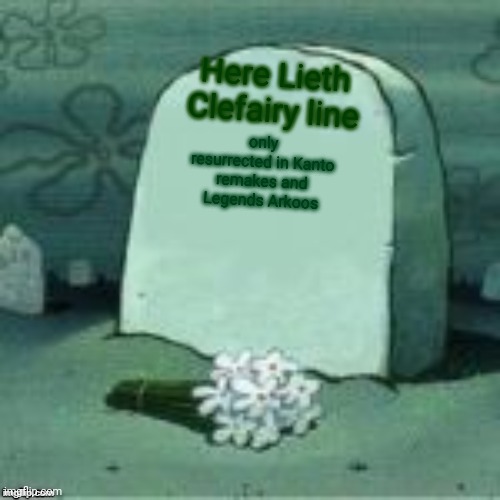 RIP | Here Lieth Clefairy line; only resurrected in Kanto remakes and Legends Arkoos | image tagged in rip,pokemon | made w/ Imgflip meme maker