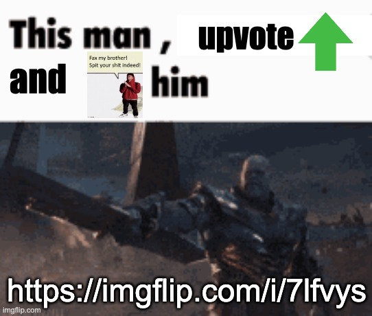 FR | upvote; and; https://imgflip.com/i/7lfvys | image tagged in this man _____ him | made w/ Imgflip meme maker
