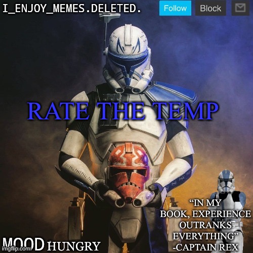 I_enjoy_memes captain rex announcement template | RATE THE TEMP; HUNGRY | image tagged in i_enjoy_memes captain rex announcement template | made w/ Imgflip meme maker