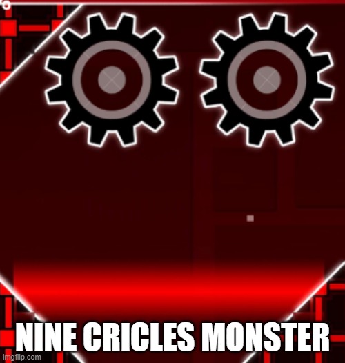 cricle | NINE CRICLES MONSTER | image tagged in nine,cricles,monster | made w/ Imgflip meme maker