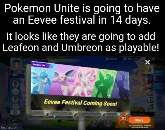 Pokemon Unite Eevee themed update soon. | Pokemon Unite is going to have
an Eevee festival in 14 days. It looks like they are going to add
Leafeon and Umbreon as playable! | made w/ Imgflip meme maker