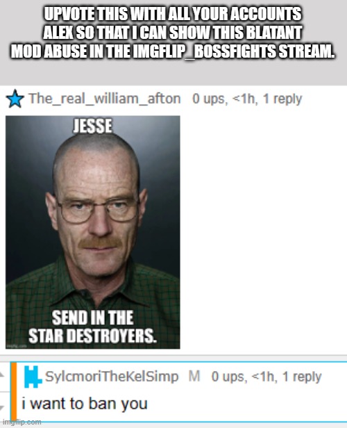 Dew it. | UPVOTE THIS WITH ALL YOUR ACCOUNTS ALEX SO THAT I CAN SHOW THIS BLATANT MOD ABUSE IN THE IMGFLIP_BOSSFIGHTS STREAM. | image tagged in upvote now | made w/ Imgflip meme maker