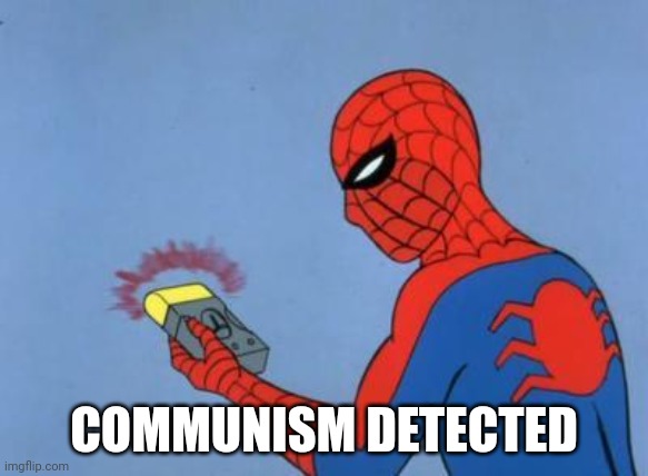 spiderman detector | COMMUNISM DETECTED | image tagged in spiderman detector | made w/ Imgflip meme maker