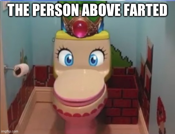 I’m bored, again | THE PERSON ABOVE FARTED | image tagged in peach toilet | made w/ Imgflip meme maker