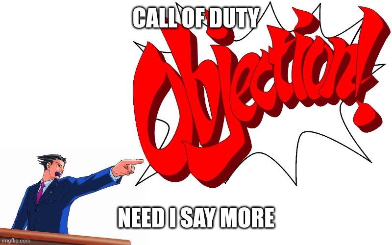 OBJECTION! | CALL OF DUTY NEED I SAY MORE | image tagged in objection | made w/ Imgflip meme maker