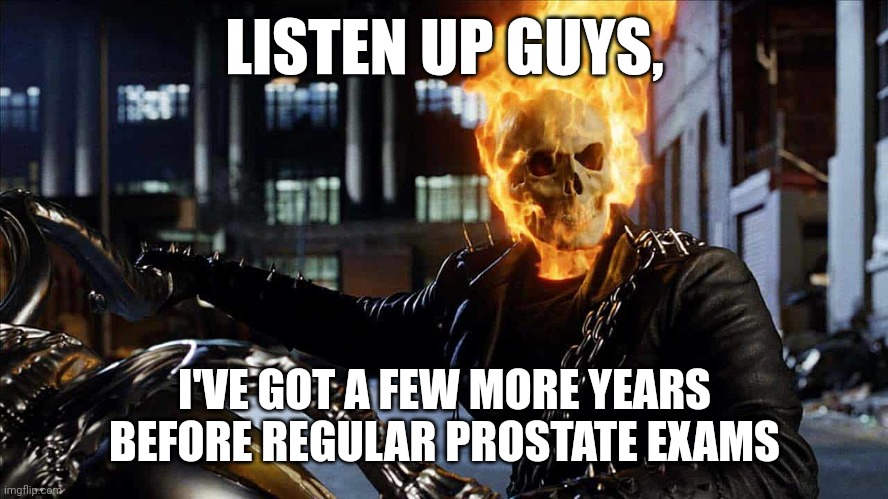 Check yoself | LISTEN UP GUYS, I'VE GOT A FEW MORE YEARS BEFORE REGULAR PROSTATE EXAMS | image tagged in funny,old | made w/ Imgflip meme maker