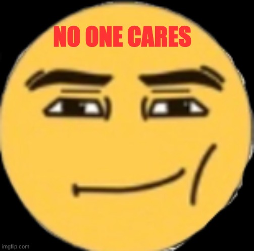 NO ONE CARES | made w/ Imgflip meme maker