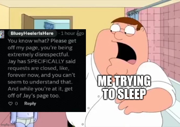 Damn, this kid Needs to shut Up | ME TRYING TO SLEEP | image tagged in bluey,deviantart,family guy,comments,comment | made w/ Imgflip meme maker