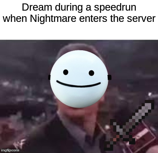 Dream when Nightmare joins | Dream during a speedrun when Nightmare enters the server | made w/ Imgflip meme maker
