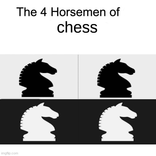 Four horsemen | chess | image tagged in four horsemen | made w/ Imgflip meme maker