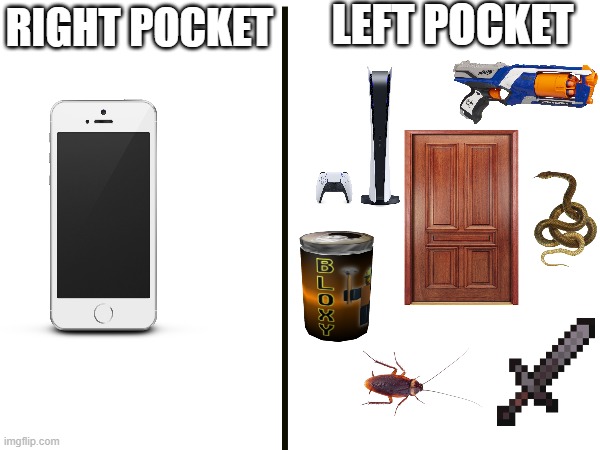 guy pockets be like | LEFT POCKET; RIGHT POCKET | image tagged in pocket,infinite | made w/ Imgflip meme maker