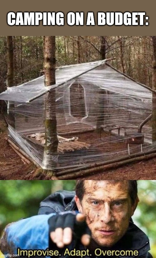 Wrap Cabin | CAMPING ON A BUDGET: | image tagged in improvise adapt overcome,plastic,wrapping,budget,camping | made w/ Imgflip meme maker
