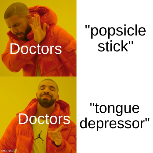 Its just a popsicle stick | "popsicle stick"; Doctors; "tongue depressor"; Doctors | image tagged in memes,doctors,tongue,depressor,tongue depressor | made w/ Imgflip meme maker