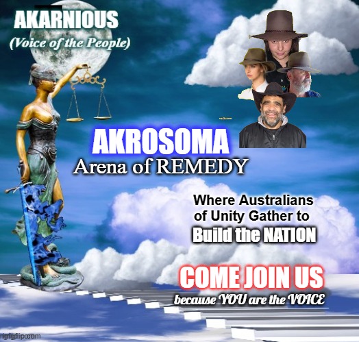 AKROSOMA; Arena of REMEDY; Where Australians
of Unity Gather to; Build the NATION; COME JOIN US; because YOU are the VOICE | made w/ Imgflip meme maker