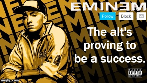Eminem | The alt's proving to be a success. | image tagged in eminem | made w/ Imgflip meme maker