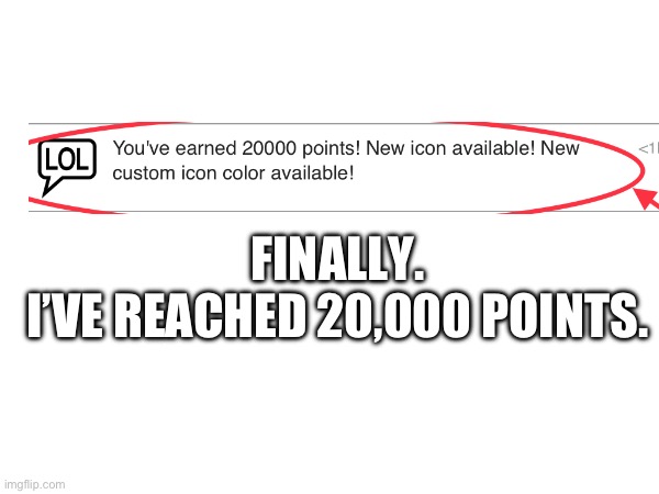 YESSSSSSS | FINALLY.
I’VE REACHED 20,000 POINTS. | image tagged in finally,20000 points | made w/ Imgflip meme maker