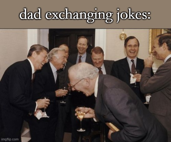I wonder what was said? | dad exchanging jokes: | image tagged in memes,laughing men in suits | made w/ Imgflip meme maker