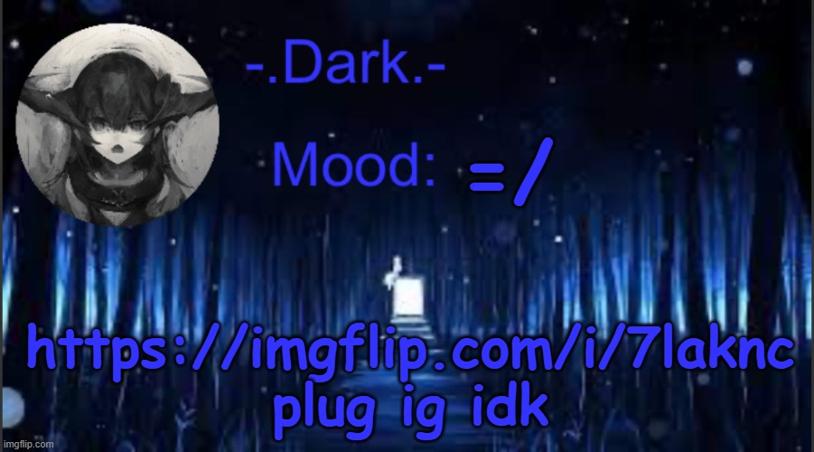 Dark’s blue announcement temp | =/; https://imgflip.com/i/7laknc plug ig idk | image tagged in dark s blue announcement temp | made w/ Imgflip meme maker