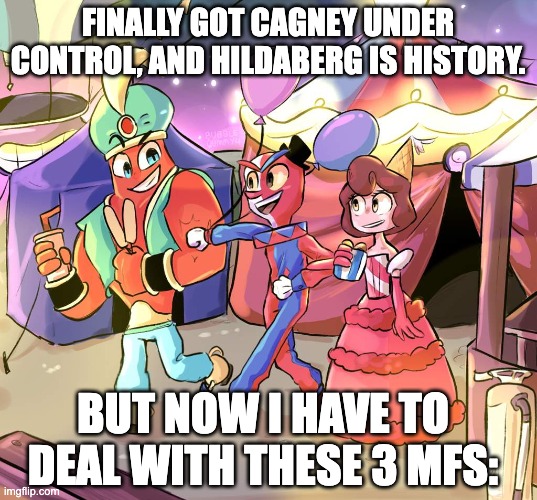It'd be great if Djimmi could give me double HP again... | FINALLY GOT CAGNEY UNDER CONTROL, AND HILDABERG IS HISTORY. BUT NOW I HAVE TO DEAL WITH THESE 3 MFS: | image tagged in inkwell isle two,baroness von bon bon,djimmi the great,beppi the clown,carnival,cuphead bosses | made w/ Imgflip meme maker