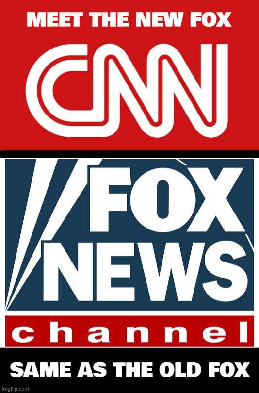 i dont watch CNN anyway... NOW they can TRUTHFULLY say CNN is fake news... | MEET THE NEW FOX; SAME AS THE OLD FOX | image tagged in fox news,cnn,bye felicia | made w/ Imgflip meme maker