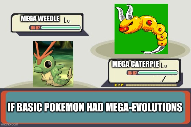 Pokemon Battle | MEGA WEEDLE; MEGA CATERPIE; IF BASIC POKEMON HAD MEGA-EVOLUTIONS | image tagged in pokemon battle | made w/ Imgflip meme maker