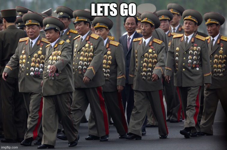North korean military | LETS GO | image tagged in north korean military | made w/ Imgflip meme maker