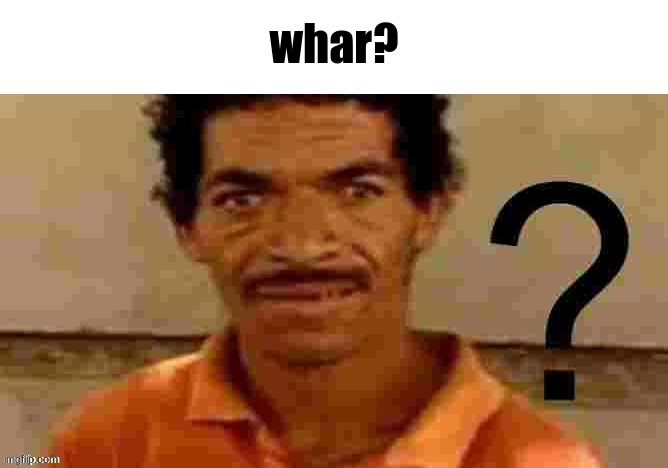 whar? | made w/ Imgflip meme maker