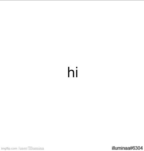 hi | made w/ Imgflip meme maker