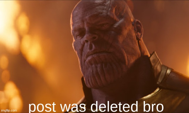 You are not the only one cursed with knowledge | post was deleted bro | image tagged in you are not the only one cursed with knowledge | made w/ Imgflip meme maker