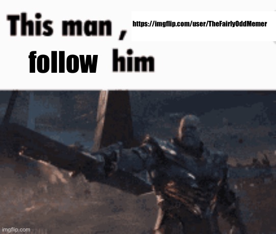 This man, _____ him | https://imgflip.com/user/TheFairlyOddMemer; follow | image tagged in this man _____ him | made w/ Imgflip meme maker