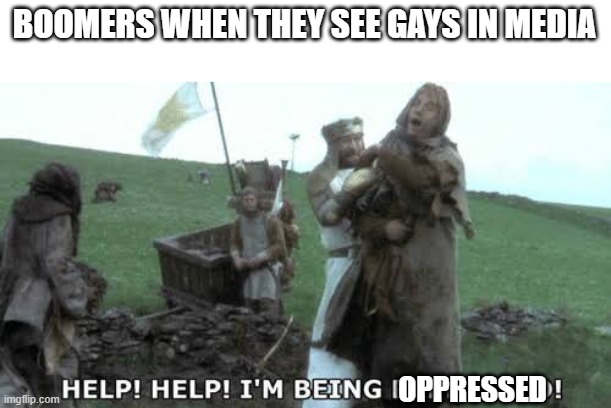 Help! Help! I’m being repressed! | BOOMERS WHEN THEY SEE GAYS IN MEDIA; OPPRESSED | image tagged in help help i m being repressed,funny,lgbtq | made w/ Imgflip meme maker