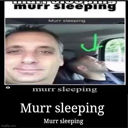 murr sleeping | Murr sleeping; Murr sleeping | made w/ Imgflip meme maker