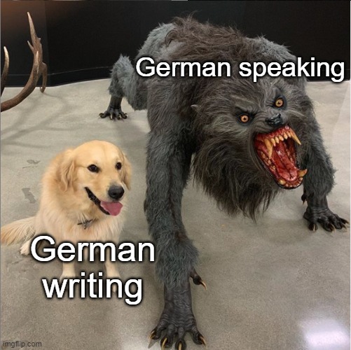 dog vs werewolf | German speaking; German writing | image tagged in dog vs werewolf | made w/ Imgflip meme maker