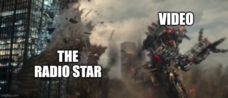 Video Killed The Radio Star: Godzilla Edition | VIDEO; THE RADIO STAR | image tagged in godzilla getting hit by mecha-godzilla | made w/ Imgflip meme maker